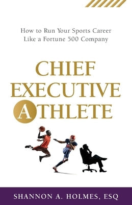 Chief Executive Athlete: How to Run Your Sports Career Like a Fortune 500 Company Paperback Purposely Created Publishing Group