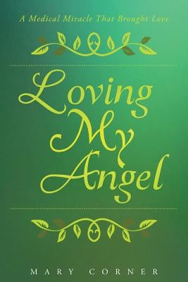 Loving My Angel: A Medical Miracle That Brought Love Paperback Christian Faith Publishing, Inc.