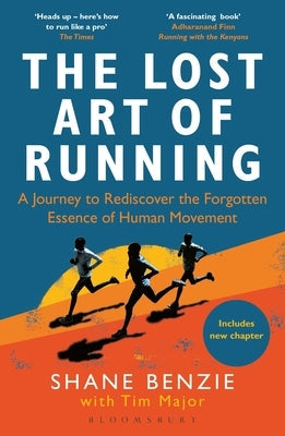 The Lost Art of Running: A Journey to Rediscover the Forgotten Essence of Human Movement Paperback Bloomsbury Sport