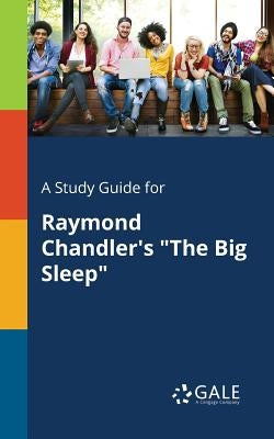 A Study Guide for Raymond Chandler's "The Big Sleep" Paperback Gale, Study Guides