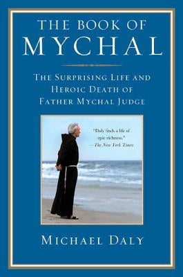 The Book of Mychal: The Surprising Life and Heroic Death of Father Mychal Judge St. Martin's Griffin