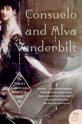 Consuelo and Alva Vanderbilt: The Story of a Daughter and a Mother in the Gilded Age Paperback Harper Perennial