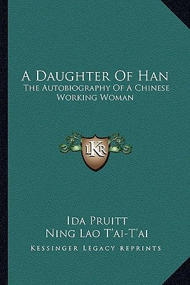 A Daughter Of Han: The Autobiography Of A Chinese Working Woman Paperback Kessinger Publishing