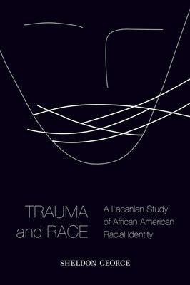 Trauma and Race: A Lacanian Study of African American Racial Identity Paperback Baylor University Press