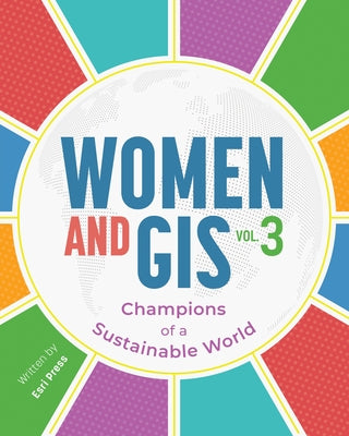 Women and Gis, Volume 3: Champions of a Sustainable World Paperback Esri Press