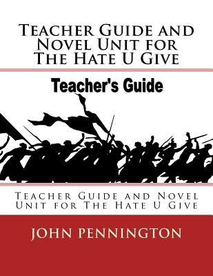 Teacher Guide and Novel Unit for The Hate U Give: Teacher Guide and Novel Unit for The Hate U Give Paperback Createspace Independent Publishing Platform