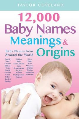 Baby Names: 12,000+ Baby Name Meanings & Origins Paperback Createspace Independent Publishing Platform