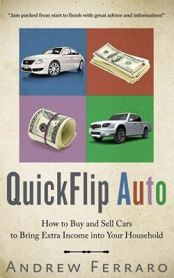 QuickFlip Auto: How to Buy and Sell Cars in order to Bring Extra Income into your Household Paperback Createspace Independent Publishing Platform
