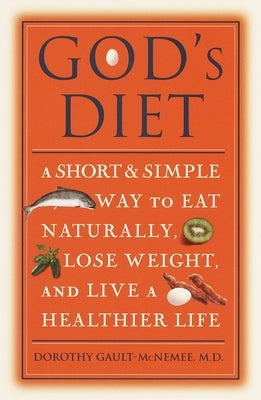 God's Diet: A Short & Simple Way to Eat Naturally, Lose Weight, and Live a Healthier Life by Gault-McNemee, Dorothy