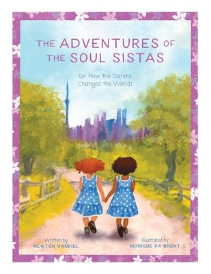 The Adventures of the Soul Sistas: or How the Sisters Changed the World Paperback FriesenPress