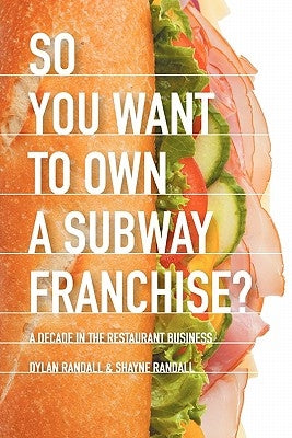 So You Want to Own a Subway Franchise?: A Decade in the Restaurant Business Paperback Strategic Book Publishing & Rights Agency, LL