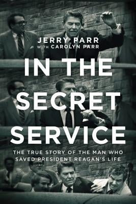 In the Secret Service: The True Story of the Man Who Saved President Reagan's Life Paperback Tyndale House Publishers