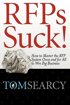 Rfps Suck! How to Master the RFP System Once and for All to Win Big Business Paperback Channel V Books