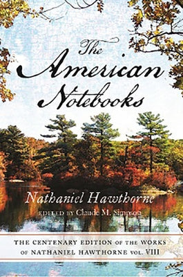 Centenary Ed Works Nathaniel Hawthorne: Vol. VIII, the American Notebooks Volume 8 Paperback Ohio State University Press