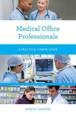Medical Office Professionals: A Practical Career Guide Paperback Rowman & Littlefield Publishers