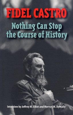 Castro, Fidel: Nothing Can Stop the Course of History: Interview by Jeffrey M. Elliot and Mervyn M. Dymally Paperback Pathfinder