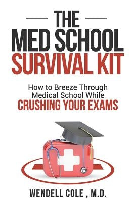 The Med School Survival Kit: How to Breeze Through Med School While Crushing Your Exams Paperback Med School Survival Kit