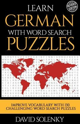 Learn German with Word Search Puzzles: Learn German Language Vocabulary with Challenging Word Find Puzzles for All Ages Paperback Createspace Independent Publishing Platform