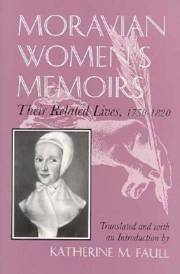 Moravian Women's Memoirs Spiritual Narratives, 1750-1820 Paperback Syracuse University Publications in Continuin