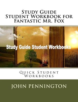 Study Guide Student Workbook for Fantastic Mr. Fox: Quick Student Workbooks Paperback Createspace Independent Publishing Platform