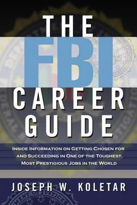 The FBI Career Guide: Inside Information on Getting Chosen for and Succeeding in One of the Toughest, Most Prestigious Jobs in the World Paperback Amacom