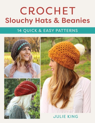 Crochet Slouchy Hats and Beanies: 14 Quick and Easy Patterns Paperback Stackpole Books