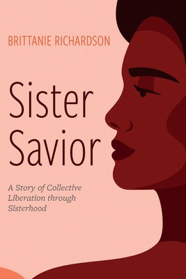 Sister Savior: A Story of Collective Liberation Through Sisterhood Paperback Resource Publications (CA)