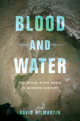 Blood and Water: The Indus River Basin in Modern History Paperback University of California Press