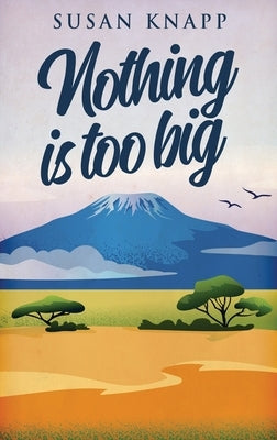 Nothing Is Too Big by Knapp, Susan