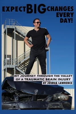 Expect Big Changes Every Day!: My Journey Through the Valley of a Traumatic Brain Injury Paperback Choice Publications