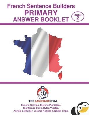French Sentence Builders - ANSWER BOOKLET - PRIMARY - Part 2 Paperback Independently Published