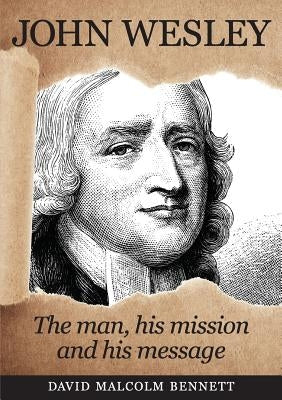 John Wesley: The Man, His Mission and His Message Paperback Rhiza Press