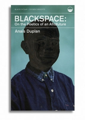 Blackspace: On the Poetics of an Afrofuture Paperback Black Ocean