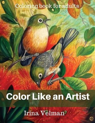 Color Like an Artist: Coloring Book for Adults Irina Velman