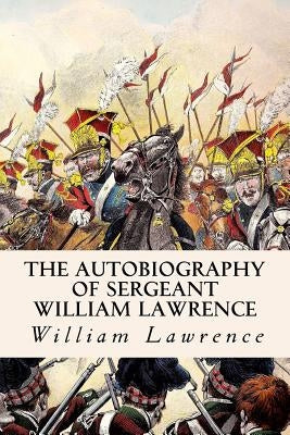 The Autobiography of Sergeant William Lawrence Paperback Createspace Independent Publishing Platform