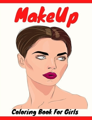Makeup Coloring Book For Girls: Attractive Young Faces For Girls & Teenagers to practice makeup coloring book; Beautiful Hair & Face Design;Stress Rel Paperback Independently Published