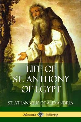 Life of St. Anthony of Egypt Paperback Lulu.com