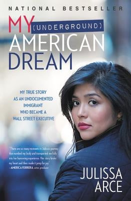My (Underground) American Dream: My True Story as an Undocumented Immigrant Who Became a Wall Street Executive Center Street