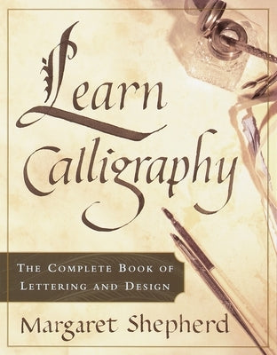 Learn Calligraphy: The Complete Book of Lettering and Design Paperback Watson-Guptill