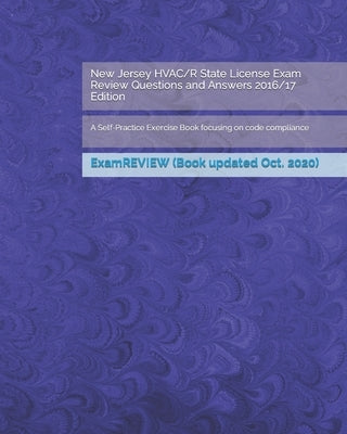 New Jersey HVAC/R State License Exam Review Questions and Answers 2016/17 Edition: A Self-Practice Exercise Book focusing on code compliance Paperback Createspace Independent Publishing Platform