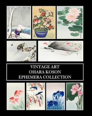 Vintage Art: Ohara Koson Ephemera Collection: Shin-Hanga Prints and Collage Sheets for Framing and Decoupage Paperback Blurb