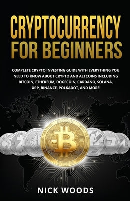 Cryptocurrency for Beginners: Complete Crypto Investing Guide with Everything You Need to Know About Crypto and Altcoins Including Bitcoin, Ethereum Paperback Marketing Forte LLC