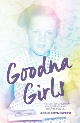 Goodna Girls: A History of Children in a Queensland Mental Asylum Paperback Anu Press