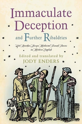 Immaculate Deception and Further Ribaldries: Yet Another Dozen Medieval French Farces in Modern English Paperback University of Pennsylvania Press