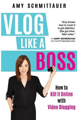 Vlog Like a Boss: How to Kill It Online with Video Blogging Paperback Author Academy Elite