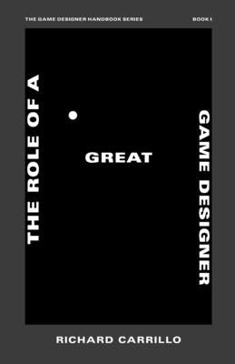 The Role of a Great Game Designer Paperback Richard Carrillo