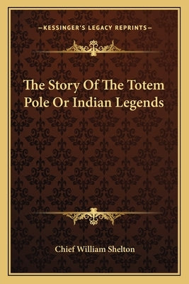 The Story Of The Totem Pole Or Indian Legends Paperback Kessinger Publishing