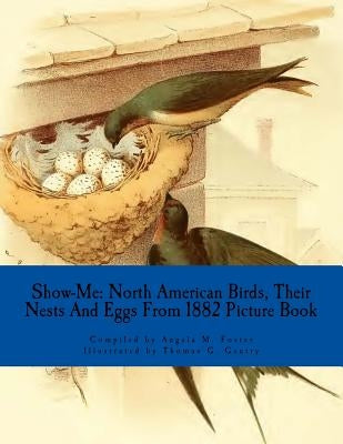 Show-Me: North American Birds, Their Nests And Eggs From 1882 (Picture Book) Paperback Createspace Independent Publishing Platform