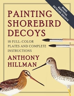 Painting Shorebird Decoys: 16 Full-Color Plates and Complete Instructions Paperback Echo Point Books & Media, LLC