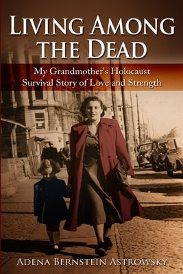 Living among the Dead: My Grandmother's Holocaust Survival Story of Love and Strength Paperback Amsterdam Publishers